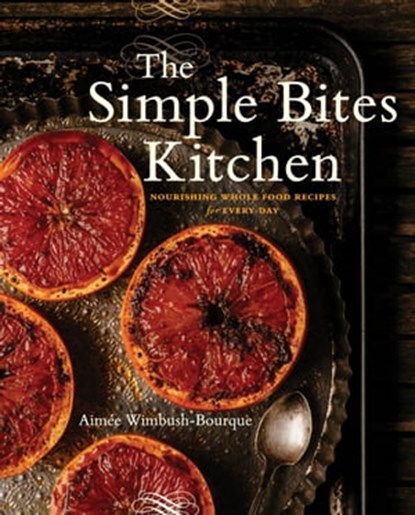 The Simple Bites Kitchen, Aimee Wimbush-Bourque - Ebook - 9780735232976