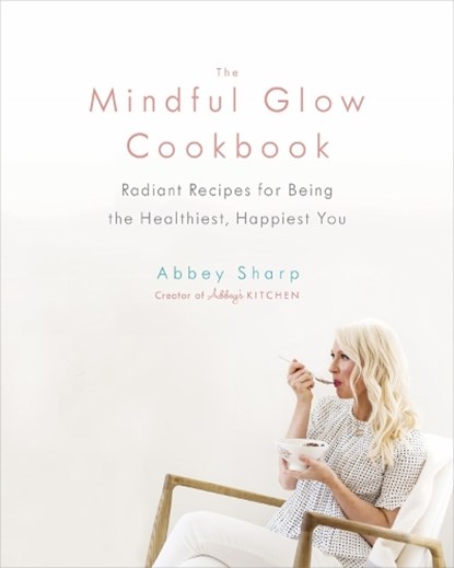 The Mindful Glow Cookbook, Abbey Sharp - Gebonden - 9780735234017