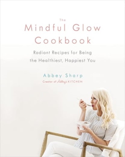 The Mindful Glow Cookbook, Abbey Sharp - Ebook - 9780735234024