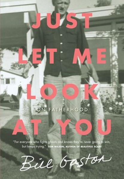 Just Let Me Look at You, Bill Gaston - Ebook - 9780735234079
