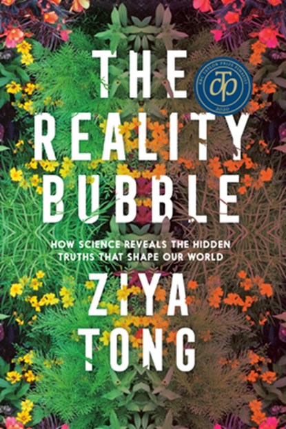 The Reality Bubble: How Science Reveals the Hidden Truths That Shape Our World, Ziya Tong - Paperback - 9780735235588