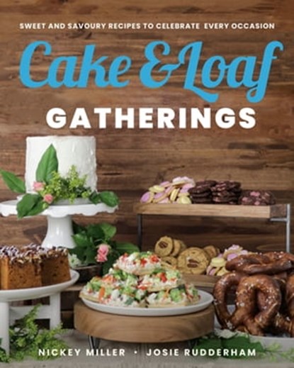 Cake & Loaf Gatherings, Nickey Miller ; Josie Rudderham - Ebook - 9780735239869