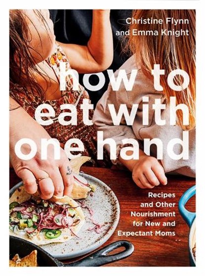 How to Eat with One Hand, Christine Flynn ; Emma Knight - Paperback - 9780735239999