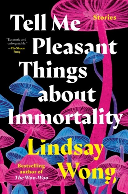 Tell Me Pleasant Things about Immortality, Lindsay Wong - Gebonden - 9780735242364