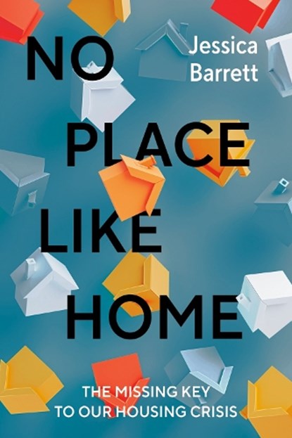 No Place Like Home: The Missing Key to Our Housing Crisis, Jessica Barrett - Gebonden - 9780735250253