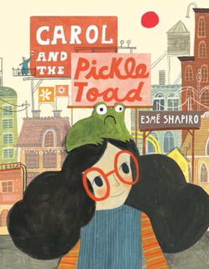 Carol and the Pickle-Toad, Esmé Shapiro - Ebook - 9780735263994