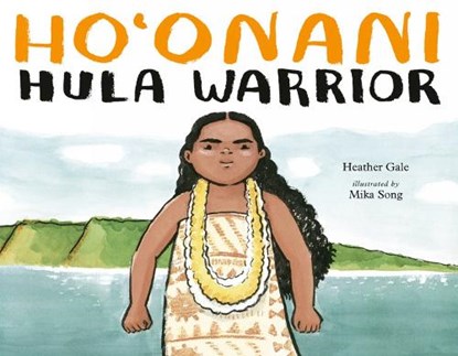 Ho'onani: Hula Warrior, Heather Gale ; Mika Song - Gebonden - 9780735264496