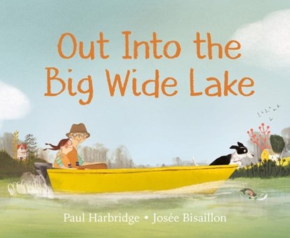 Out into the Big Wide Lake, Paul Harbridge ; Josee Bisaillon - Gebonden - 9780735265592