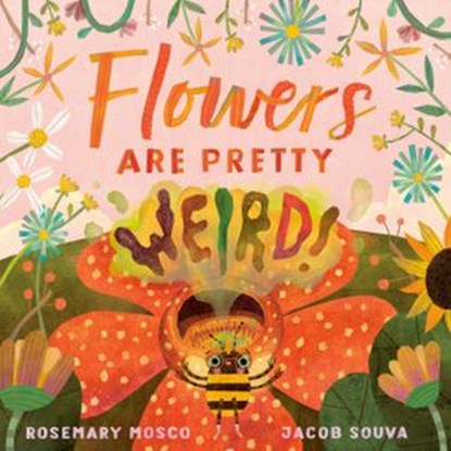 Flowers Are Pretty ... Weird!, Rosemary Mosco - Ebook - 9780735265950