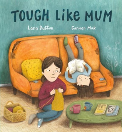 Tough Like Mum, Lana Button ; Carmen Mok - Gebonden - 9780735265981