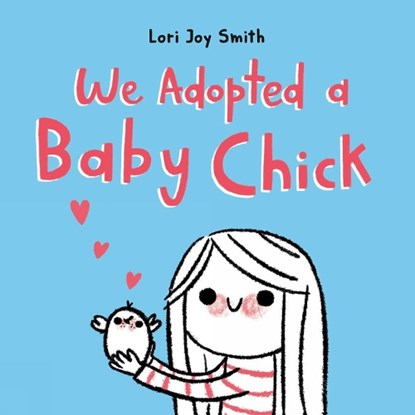 We Adopted a Baby Chick, Lori Joy Smith - Gebonden - 9780735266551