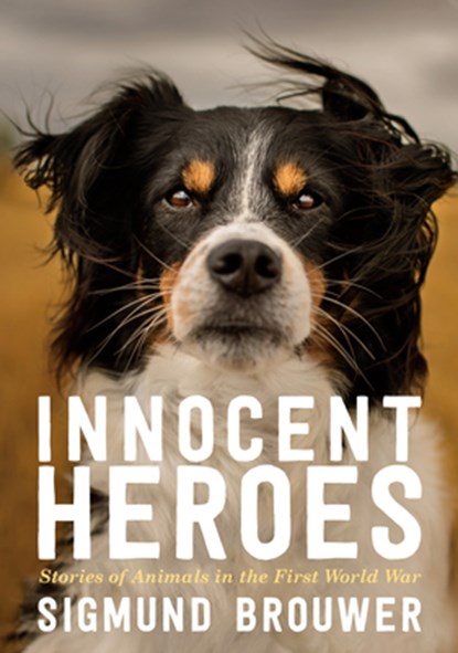 Innocent Heroes: Stories of Animals in the First World War, Sigmund Brouwer - Paperback - 9780735267978