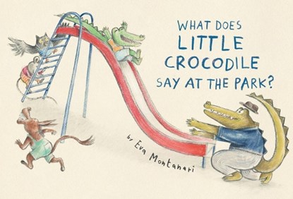 What Does Little Crocodile Say At The Park?, Eva Montanari - Gebonden - 9780735268159