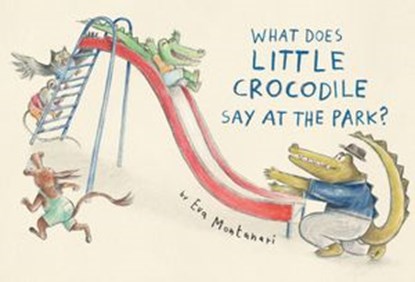 What Does Little Crocodile Say At the Park?, Eva Montanari - Ebook - 9780735268166
