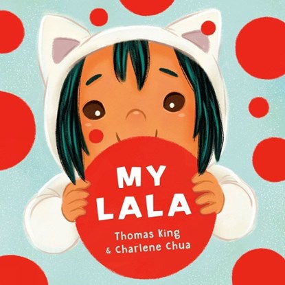 My Lala, Thomas King ; Charlene Chua - Gebonden - 9780735269347