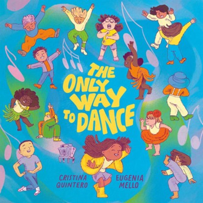 The Only Way to Dance, Cristina Quintero ; Eugenia Mello - Gebonden - 9780735271784