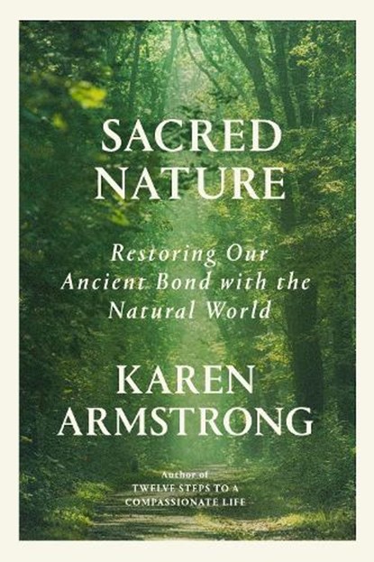 Sacred Nature: Restoring Our Ancient Bond with the Natural World, ARMSTRONG,  Karen - Gebonden - 9780735282421