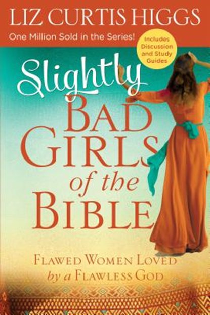 Slightly Bad Girls of the Bible: Flawed Women Loved by a Flawless God, Liz Curtis Higgs - Paperback - 9780735291706
