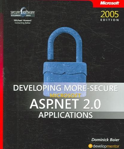 Developing More-Secure Microsoft ASP.NET 2.0 Applications, BAIER,  Dominick - Paperback - 9780735623316
