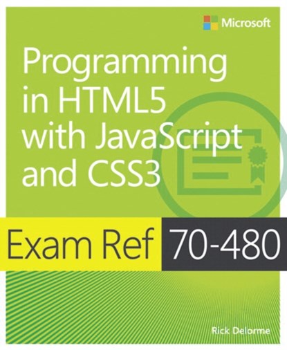 Exam Ref 70-480 Programming in HTML5 with JavaScript and CSS3 (MCSD), Rick Delorme - Paperback - 9780735676633
