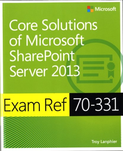 Exam Ref 70-331 Core Solutions of Microsoft SharePoint Server 2013 (MCSE), Troy Lanphier - Paperback - 9780735678088