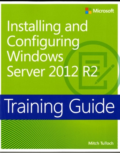 Training Guide Installing and Configuring Windows Server 2012 R2 (MCSA), Mitch Tulloch - Paperback - 9780735684331