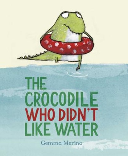 The Crocodile Who Didn't Like Water, Gemma Merino - Gebonden - 9780735841635