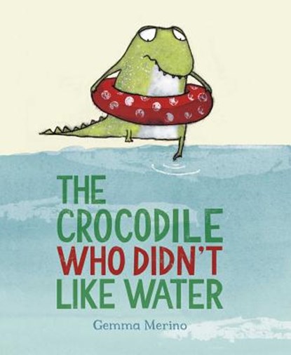 Merino, G: Crocodile Who Didn't Like Water, Gemma Merino - Gebonden - 9780735841635
