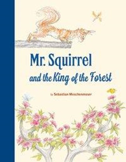 MR SQUIRREL & THE KING OF THE, Sebastian Meschenmoser - Gebonden - 9780735843424