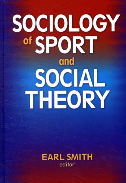 Sociology of Sport and Social Theory, Earl Smith - Gebonden - 9780736075725