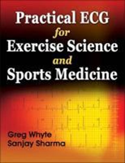 Practical ECG for Exercise Science and Sports Medicine, WHYTE,  Greg - Paperback - 9780736081948