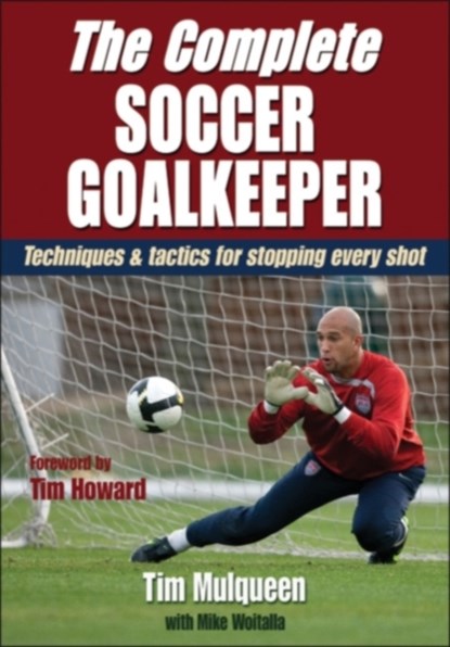The Complete Soccer Goalkeeper, Tim Mulqueen ; Michael Woitalla - Paperback - 9780736084352