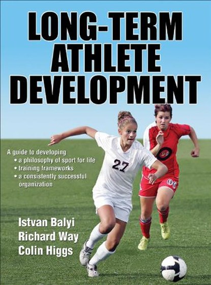 Long-Term Athlete Development, Istvan Balyi ; Richard Way ; Colin Higgs - Gebonden - 9780736092180