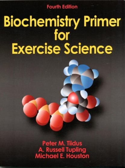 Biochemistry Primer for Exercise Science, Peter M. Tiidus ; A. Russell Tupling ; Michael E. Houston - Paperback - 9780736096058