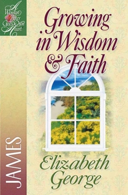 Growing in Wisdom and Faith, Elizabeth George - Paperback - 9780736904902