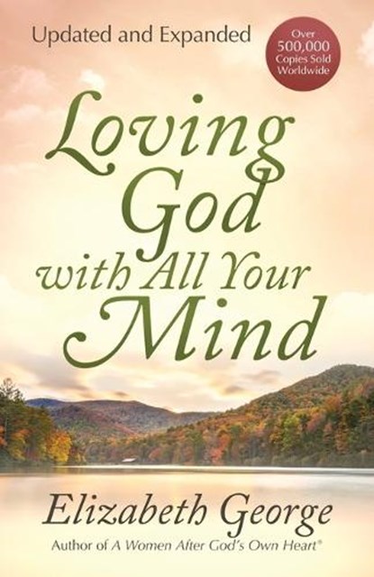Loving God with All Your Mind, Elizabeth George - Paperback - 9780736913829
