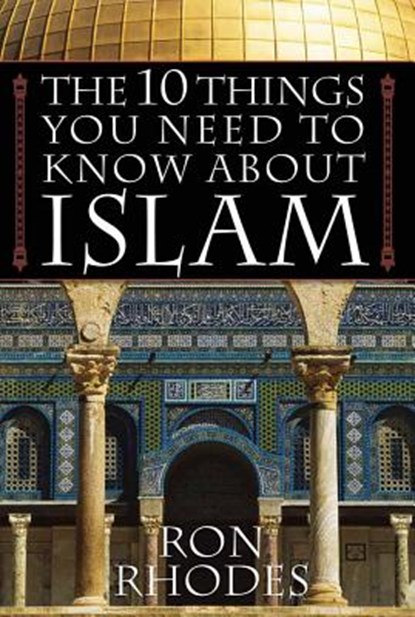 The 10 Things You Need to Know about Islam, Ron Rhodes - Paperback - 9780736919098