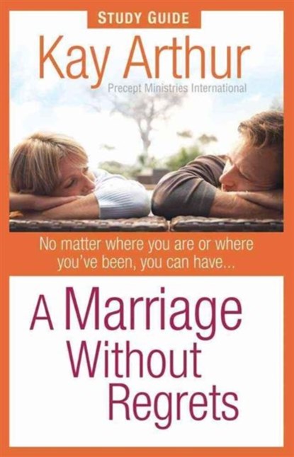 A Marriage Without Regrets Study Guide, Kay Arthur - Paperback - 9780736920766