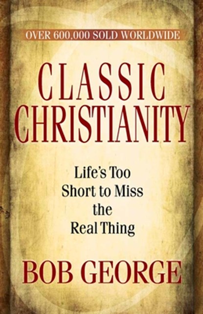 Classic Christianity, Bob George - Paperback - 9780736926737