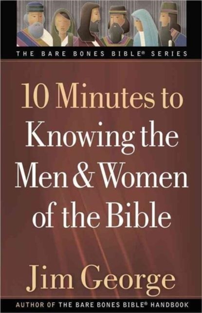10 Minutes to Knowing the Men & Women of the Bible, Jim George - Paperback - 9780736930413
