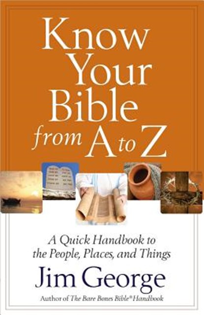 Know Your Bible from A to Z, Jim George - Paperback - 9780736949996