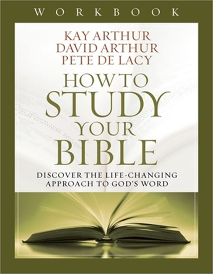 How to Study Your Bible Workbook, Kay Arthur ; David Arthur ; Pete De Lacy - Paperback - 9780736953573