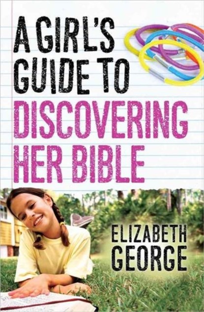 A Girl's Guide to Discovering Her Bible, Elizabeth George - Paperback - 9780736962568
