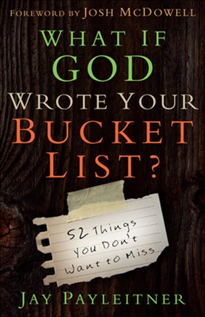What If God Wrote Your Bucket List?, Jay Payleitner - Paperback - 9780736962704