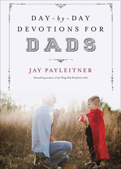 Day-By-Day Devotions for Dads, Jay Payleitner - Gebonden - 9780736963633