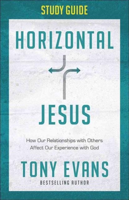 Horizontal Jesus Study Guide: How Our Relationships with Others Affect Our Experience with God, EVANS,  Tony - Paperback - 9780736964975