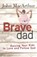 Brave Dad, John MacArthur - Paperback - 9780736965248