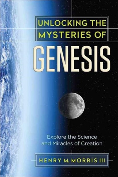 Unlocking the Mysteries of Genesis, Henry M. Morris - Paperback - 9780736967983