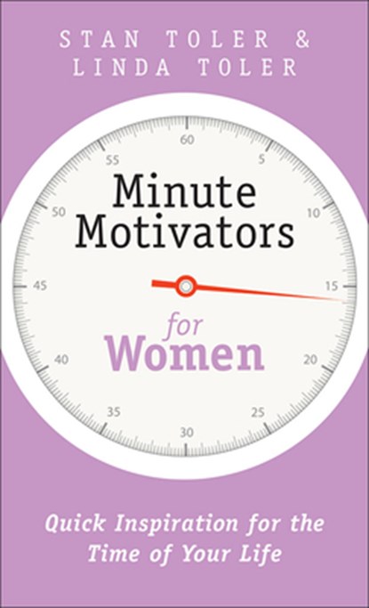 Minute Motivators for Women: Quick Inspiration for the Time of Your Life, Stan Toler - Paperback - 9780736968317
