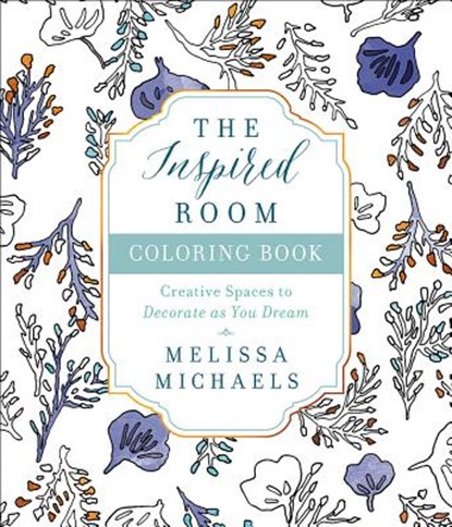 The Inspired Room Coloring Book, MICHAELS,  Melissa - Paperback - 9780736969147